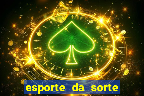 esporte da sorte deposito minimo